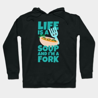 Life Is A Soup And I'm A Fork Hoodie